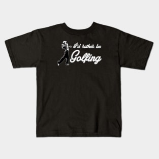 I’d rather be Golfing Kids T-Shirt